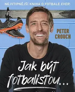 Futbal, hokej Jak být fotbalistou... a nezbláznit se - Peter Crouch