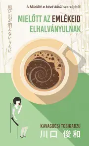 Svetová beletria Mielőtt az emlékeid elhalványulnak - Kavagucsi Tosikadzu