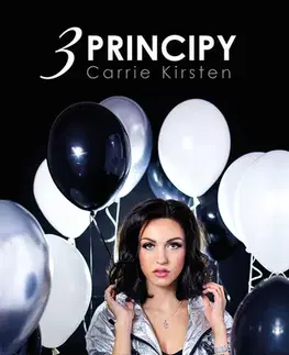Motivačná literatúra - ostatné Carrie Kirsten: 3 principy - Carrie Kirsten