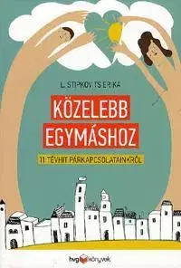 Psychológia, etika Közelebb egymáshoz - Stipkovits L. Erika