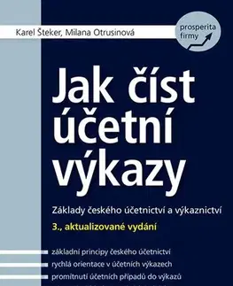 Dane, účtovníctvo Jak číst účetní výkazy. Základy českého účetnictví a výkaznictví - 3., aktualizované vydání - Karel Šteker,Milana Otrusinová