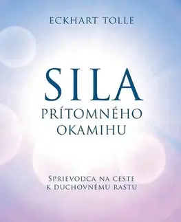 Motivačná literatúra - ostatné Sila prítomného okamihu - Eckhart Tolle
