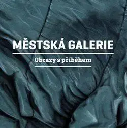 Umenie - ostatné Městská galerie - Obrazy s příběhem - Martin Reiner