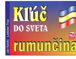 Jazykové učebnice, slovníky Kľúč do sveta rumunčina - 2.vydanie - Ján Kerďo,Ladislav Trup,Marian Mikula