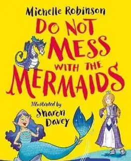 V cudzom jazyku Do Not Mess with the Mermaids - Michelle Robinson,Bloomsbury Publishing,Sharon Davey