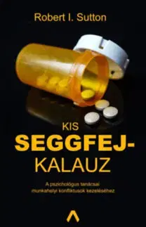 Psychológia, etika Kis seggfejkalauz - Robert I. Sutton