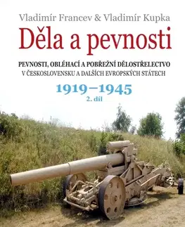Armáda, zbrane a vojenská technika Děla a pevnosti 1919 – 1945, 2. díl - Vladimír Francev,Vladimír Kupka