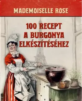 Cestoviny, zemiaky 100 recept a burgonya elkészítéséhez - Francia konyha - Rose Mademoiselle