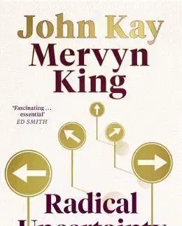 Manažment Radical Uncertainty - John Kay,King Mervyn
