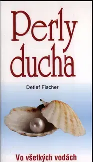 Citáty, výroky, aforizmy, príslovia, porekadlá Perly ducha - Detlef Fischer