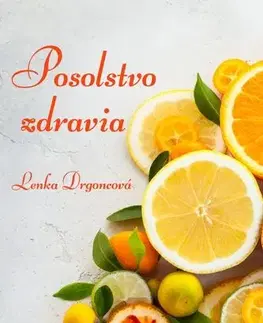 Zdravie, životný štýl - ostatné Posolstvo zdravia - Mgr. Drgoncová Lenka