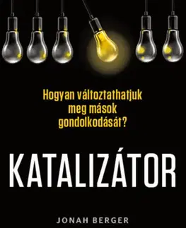 Odborná a náučná literatúra - ostatné Katalizátor - Hogyan változtathatjuk meg mások gondolkodását? - Jonah Berger