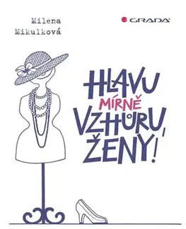 Rozvoj osobnosti Hlavu mírně vzhůru, ženy! - Milena Mikulková