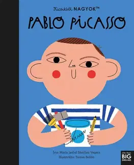 História Kicsikből NAGYOK - Pablo Picasso - Maria Isabel Sanchez Vegara
