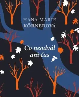 Česká beletria Co neodvál ani čas - Hana Marie Körnerová