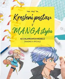 Kreslenie, maľovanie Kreslení postav v manga stylu: 50 chlapeckých modelů snadno a rychle - Van Huy Ta,Barbora Antonová