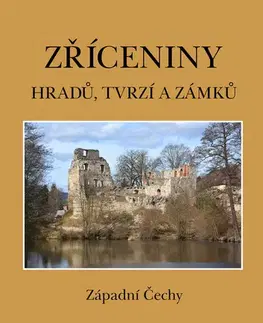 Historické pamiatky, hrady a zámky Zříceniny hradů, tvrzí a zámků - Západní Čechy, 2. vydání - Tomáš Durdík,Viktor Sušický