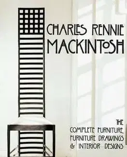 Domov, zariaďovanie Charles Rennie Mackintosh: The Complete Furniture, Furniture Drawings & Interior Designs - Roger Billcliffe