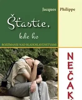 Kresťanstvo Šťastie, kde ho nečakáš - Jacques Philippe