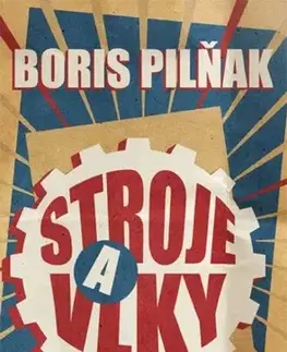 Historické romány Stroje a vlky - Boris Pilňak
