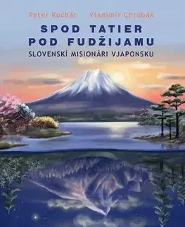 Fejtóny, rozhovory, reportáže Spod Tatier pod Fudžijamu - Peter Kuchár,Vladimír Chrobák