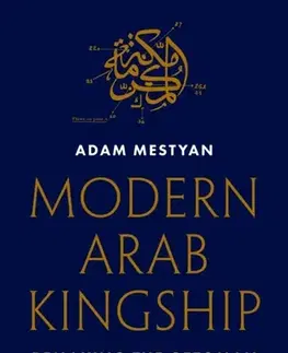 História Modern Arab Kingship - Ádám Mestyán