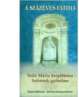 Náboženstvo - ostatné A százéves Fatima - Szűz Mária Szeplőtelen győzelme