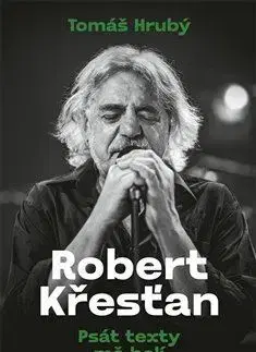 Film, hudba Robert Křesťan - Psát texty mě bolí - Tomáš Hrubý
