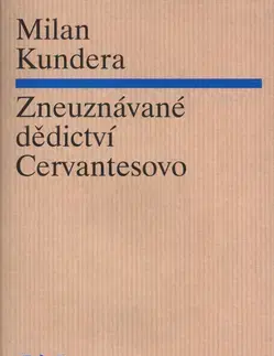 Beletria - ostatné Zneuznávané dědictví Cervantesovo - Milan Kundera