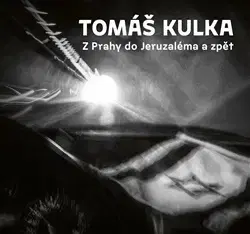 Osobnosti Z Prahy do Jeruzaléma a zpět - Tomáš Kulka