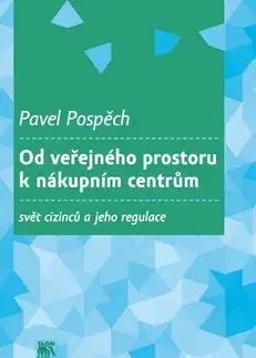 Sociológia, etnológia Od veřejného prostoru k nákupním centrům - Pavel Pospěch