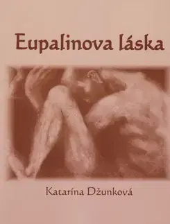 Novely, poviedky, antológie Eupalinova láska - Katarína Džunková