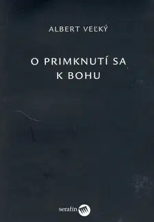 Kresťanstvo O primknutí sa k Bohu - Albert Veľký