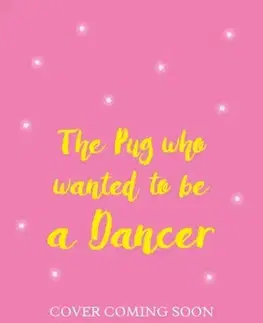 Pre deti a mládež The Pug who wanted to be a Dancer - Bella Swift