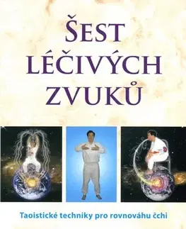 Alternatívna medicína - ostatné Šest léčivých zvuků. Taoistické techniky pro rovnováhu čchi - Chia Mantak