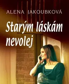 Romantická beletria Starým láskám nevolej - Alena Jakoubková