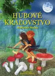 Rozprávky Hubové kráľovstvo - Radomír Socha,Ivana Hanzlíková