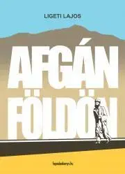 Sprievodcovia, mapy - ostatné Afgán földön - Lajos Ligeti