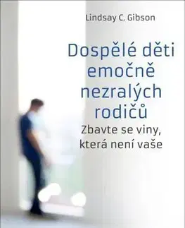 Psychológia, etika Dospělé děti emočně nezralých rodičů - Lindsay C. Gibson