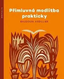 Kresťanstvo Přímluvná modlitba prakticky - Ardillier Baudouin