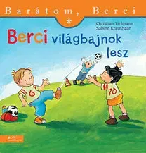 Rozprávky Berci világbajnok lesz - Barátom, Berci 3. - Kolektív autorov