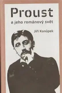 Literárna veda, jazykoveda Proust a jeho románový svět - Jiří Konůpek