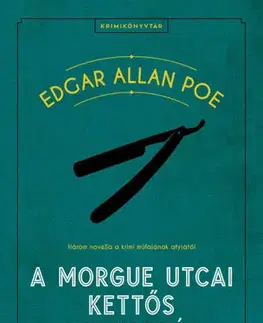 Detektívky, trilery, horory A Morgue utcai kettős gyilkosság - Edgar Allan Poe