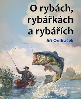 Rozprávky O rybách, rybářkách a rybářích - Jiří Ondráček