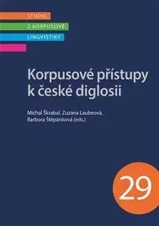 Literárna veda, jazykoveda Korpusové přístupy k české diglosii - Michal Škrabal,Zuzana Laubeová,Barbora Štěpánková