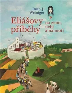 Náboženstvo - ostatné Eliášovy příběhy na nebi, na zemi a na moři - Ruth J. Weiniger,Rézi Weiniger