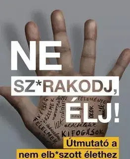 Beletria - ostatné Ne sz*rakodj, élj! - Útmutató a nem elb*szott élethez - Gary John Bishop