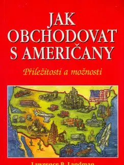 Marketing, reklama, žurnalistika Jak obchodovat s Američany - Lawrence B. Landman