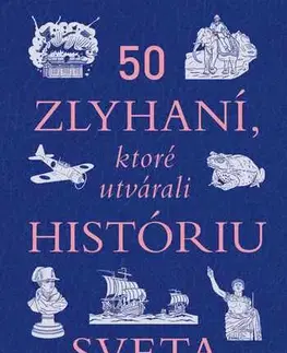 História - ostatné 50 zlyhaní, ktoré utvárali históriu sveta - Ben Gazur