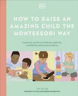 Výchova, cvičenie a hry s deťmi How to Raise an Amazing Child the Montessori Way - Tim Seldin